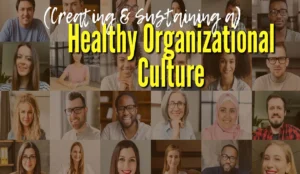 Creating a Healthy Organizational Culture